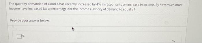 Solved The quantity demanded of Good A has recently | Chegg.com