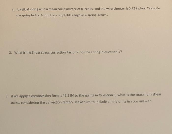 Solved 1. A Helical spring with a mean coil diameter of 8