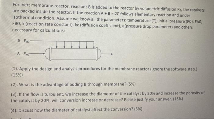 For inert membrane reactor, reactant B is added to | Chegg.com