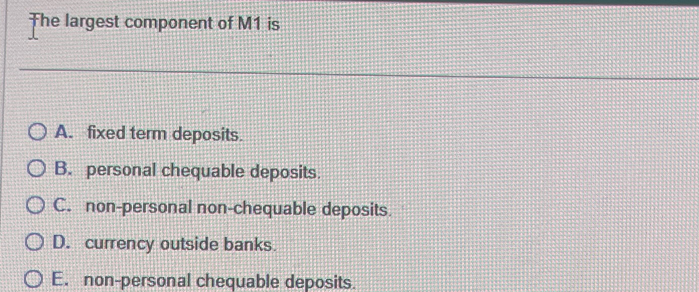 Solved The largest component of M1 ﻿isA. ﻿fixed term