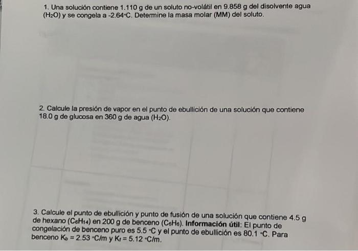 1. Una solución contiene \( 1.110 \mathrm{~g} \) de un soluto no-volátil en \( 9.858 \mathrm{~g} \) del disolvente agua \( \l