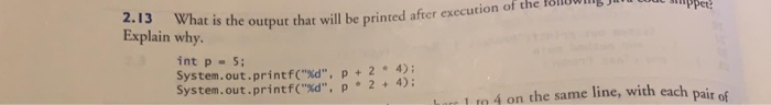 ution of the followm e per 2.13 What is the output that will be printed after executio Explain why. int p = 5: System.out.pri