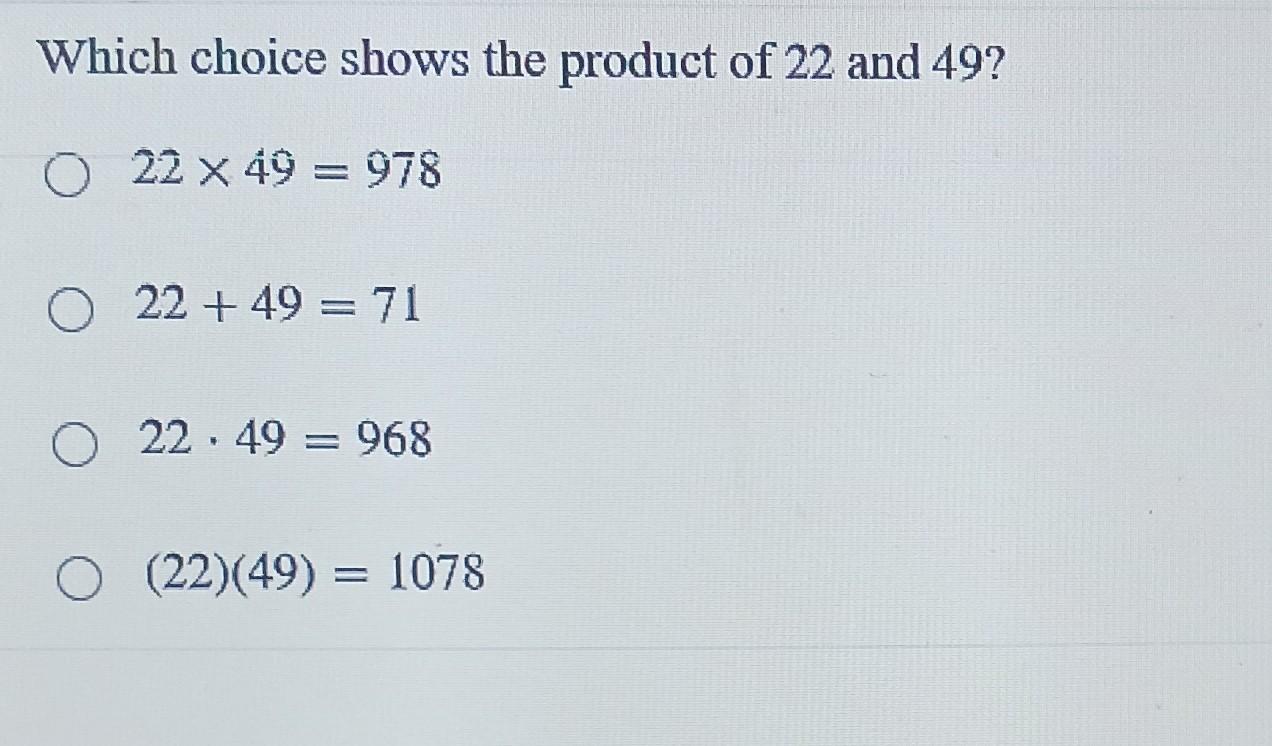 Solved Which choice shows the product of 22 and 49?