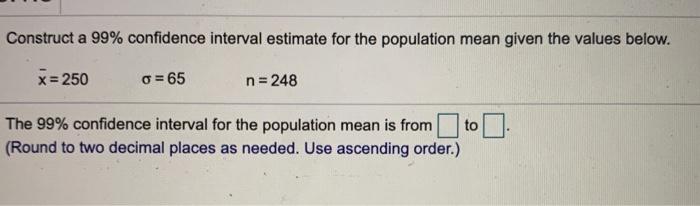 Solved Construct a 99% confidence interval estimate for the | Chegg.com