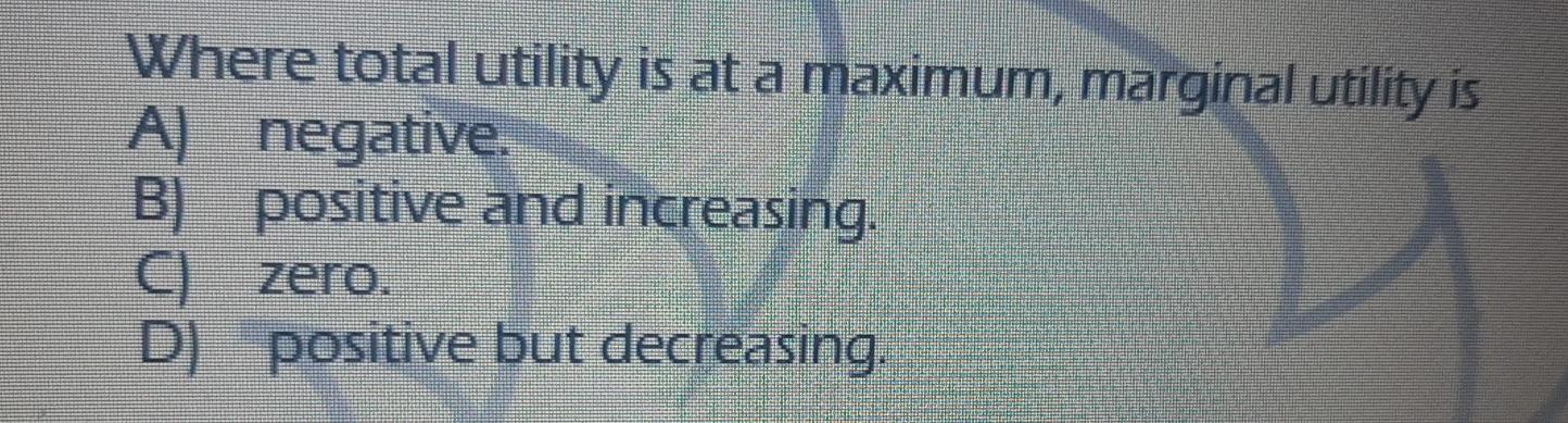 Solved Where total utility is at a maximum, marginal utility | Chegg.com