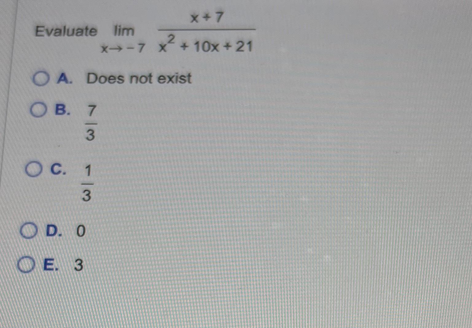 Solved Evaluate limx→-7 x+7x2+10x+21A. ﻿Does not | Chegg.com