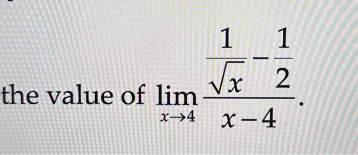 Solved value of limx→4x−4x1−21 | Chegg.com