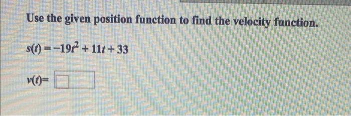 Solved Use the given position function to find the velocity | Chegg.com
