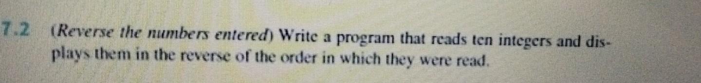 Solved 7.2 (Reverse the numbers entered) Write a program | Chegg.com