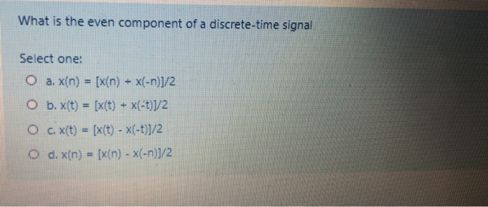 Solved What Is The Even Component Of A Discrete Time Sign Chegg Com