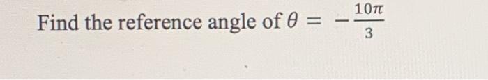 Solved 1071 Find the reference angle of 0 = 3 | Chegg.com