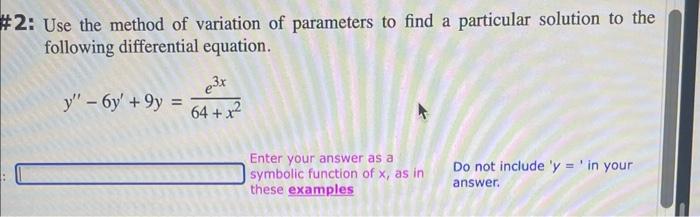 Solved 2: Use the method of variation of parameters to find | Chegg.com
