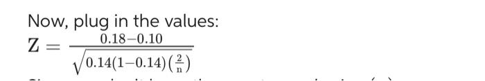 Solved Now, plug in the values: Z=0.14(1−0.14)(n2)0.18−0.10 | Chegg.com