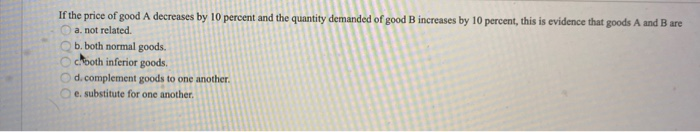 Solved If the price of good A decreases by 10 percent and | Chegg.com