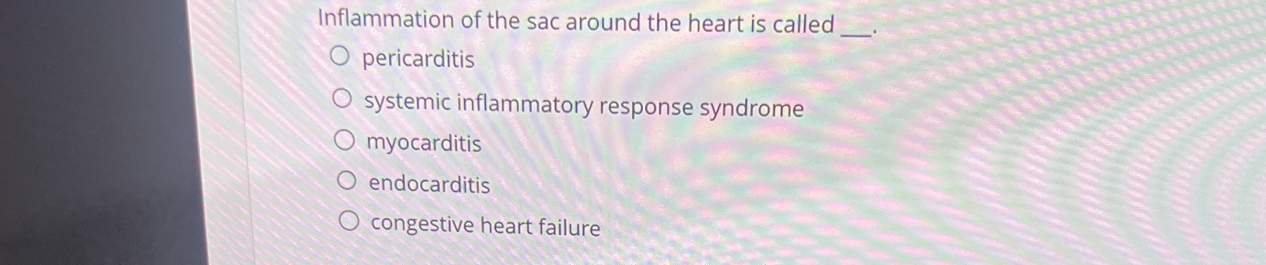 Inflammation of the sac around the heart is called | Chegg.com