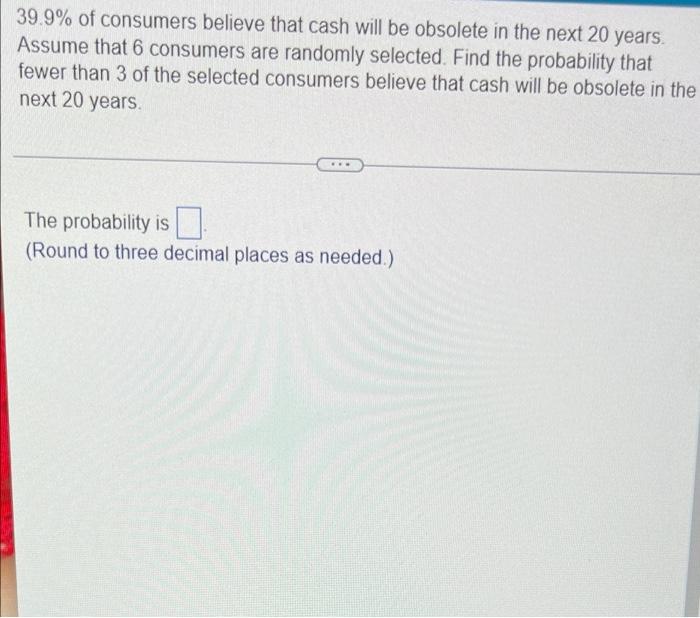 Solved 39.9 of consumers believe that cash will be obsolete(02)
