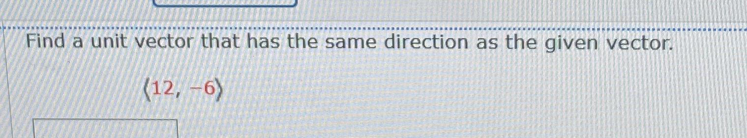 Solved Find a unit vector that has the same direction as the | Chegg.com