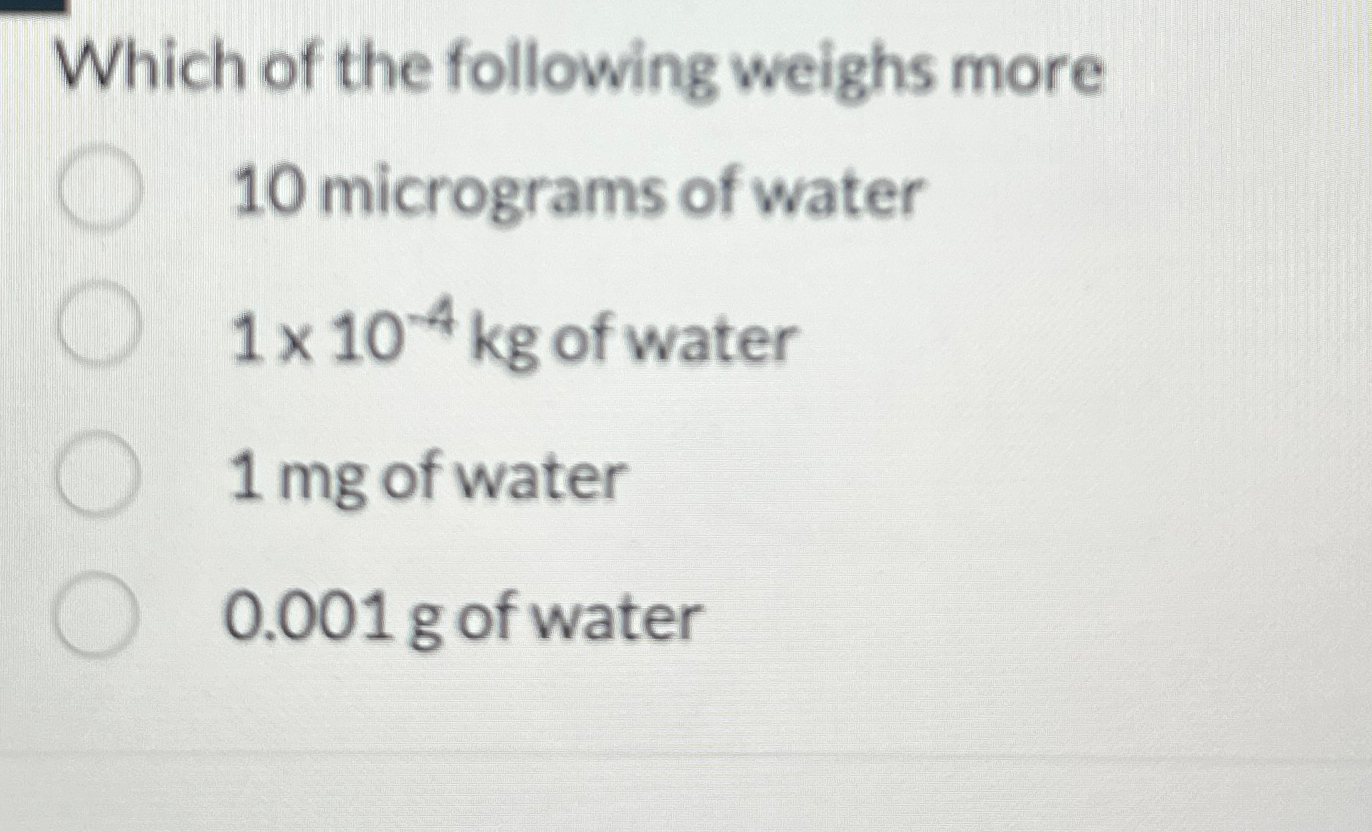 Solved Which of the following weighs more10 ﻿micrograms of | Chegg.com
