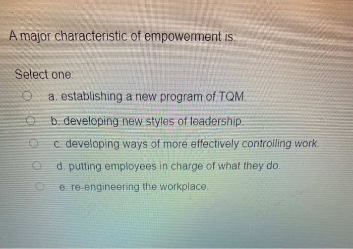 Solved A Major Characteristic Of Empowerment Is: Select One | Chegg.com