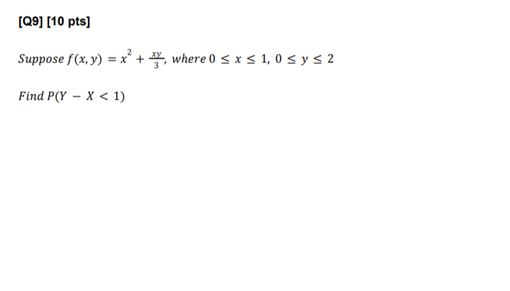 Suppose \( f(x, y)=x^{2}+\frac{x y}{3} \), where \( 0 \leq x \leq 1,0 \leq y \leq 2 \) Find \( P(Y-X<1) \)