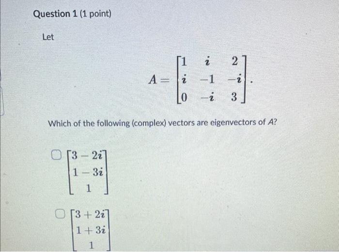 Solved A=⎣⎡1i0i−1−i2−i3⎦⎤ Which of the following (complex) | Chegg.com