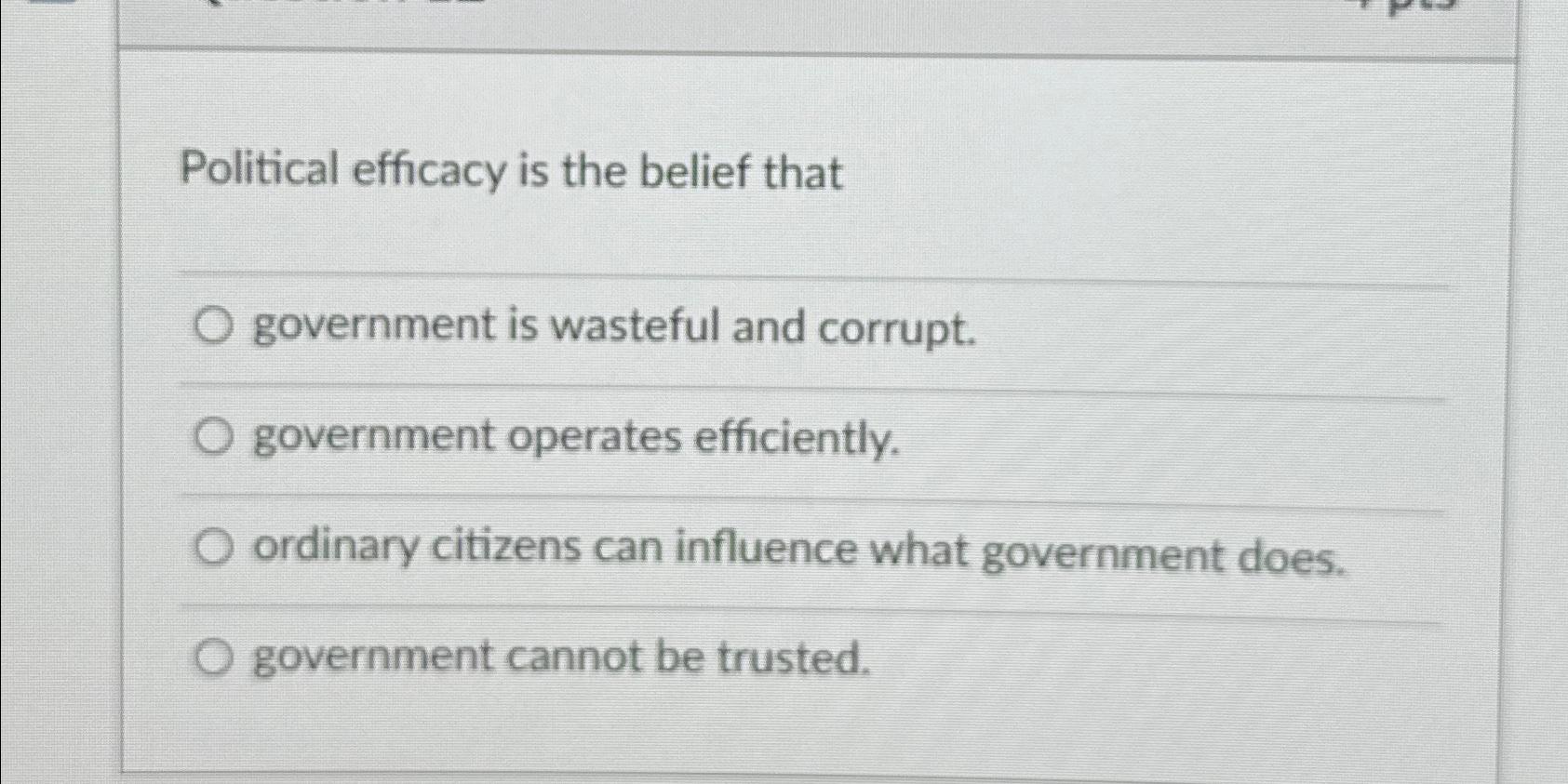 Solved Political efficacy is the belief thatgovernment is | Chegg.com