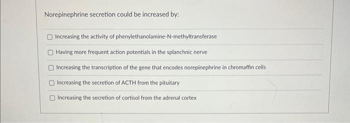 Solved Norepinephrine secretion could be increased by: | Chegg.com