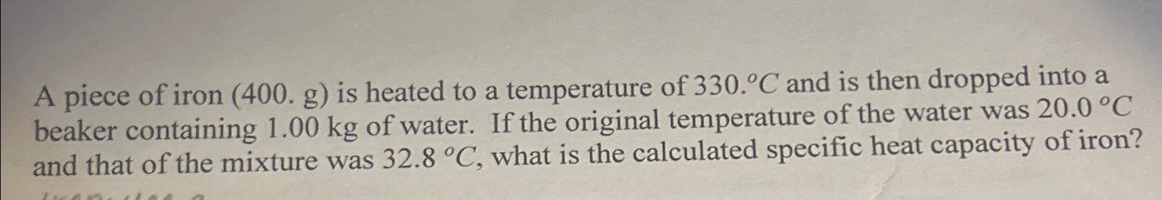 Solved A piece of iron (400.g) ﻿is heated to a temperature | Chegg.com