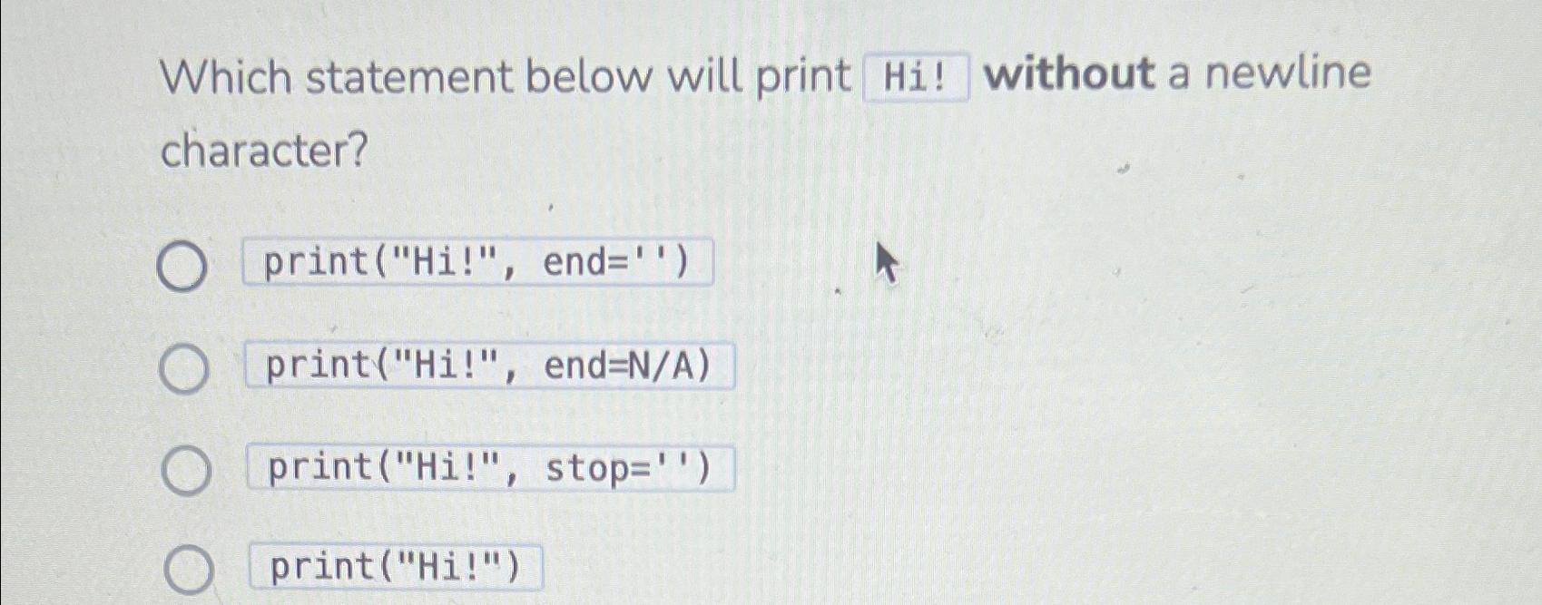 Solved Which statement below will print without a newline | Chegg.com