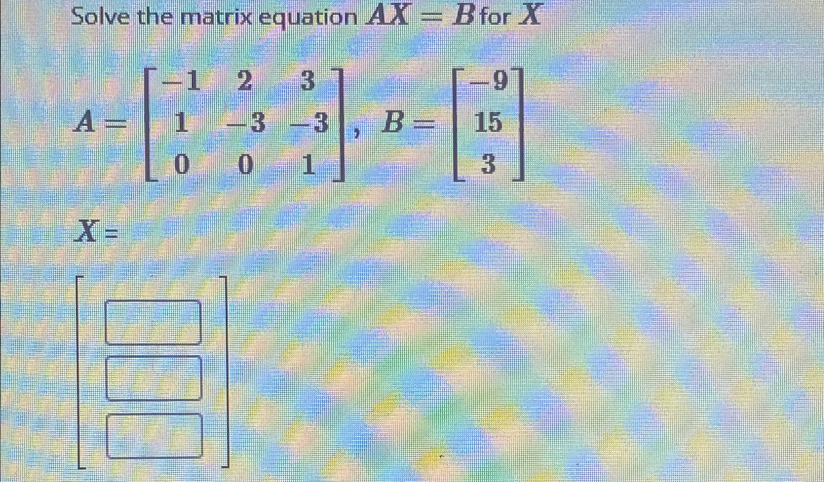 Solved Solve the matrix equation Ax=B ﻿for | Chegg.com