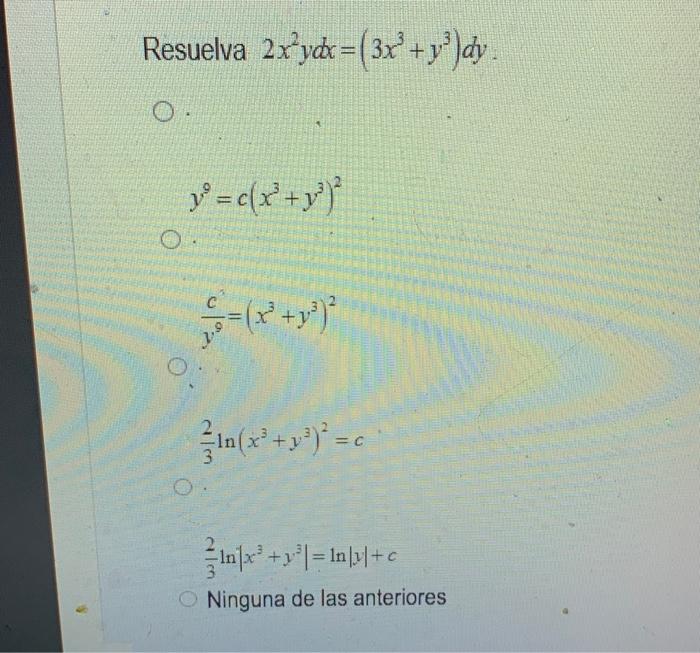 uelva \( 2 x^{2} y d x=\left(3 x^{3}+y^{3}\right) d y \) \[ y^{9}=c\left(x^{3}+y^{3}\right)^{2} \] \[ \frac{c^{3}}{y^{9}}=\le