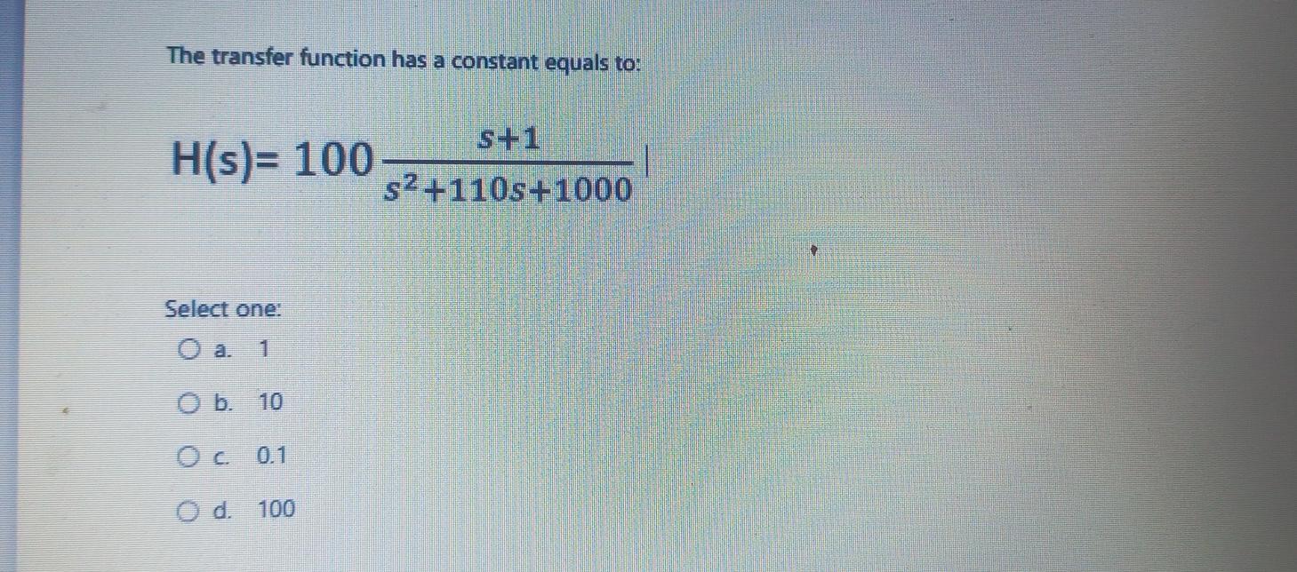 Solved The transfer function has a constant equals to: | Chegg.com