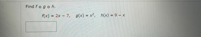 Solved Find fogoh f(x) = VX-1, g(x) = x?, h(x) = x + 2 | Chegg.com