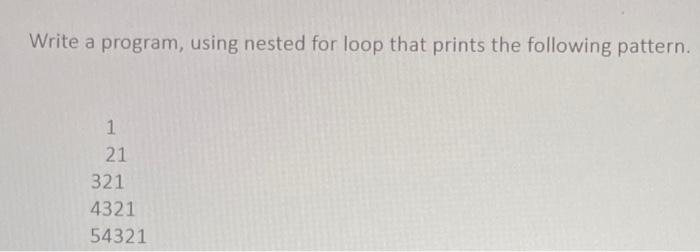Solved Write a program, using nested for loop that prints | Chegg.com