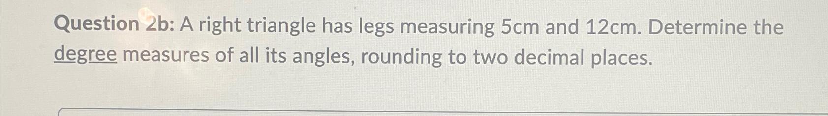 Solved Question 2b: A right triangle has legs measuring 5cm | Chegg.com