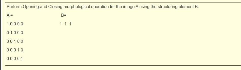 Solved Perform Opening and Closing morphological operation | Chegg.com