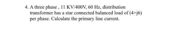 Solved 4. A three phase , 11 KV/400V, 60 Hz, distribution | Chegg.com
