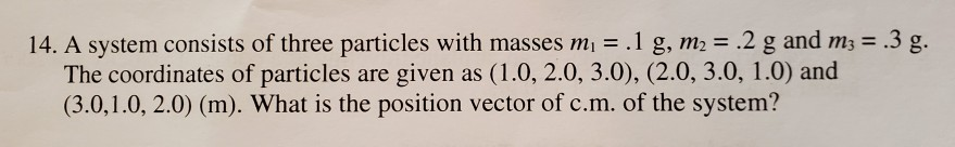 Solved 14. A system consists of three particles with masses | Chegg.com