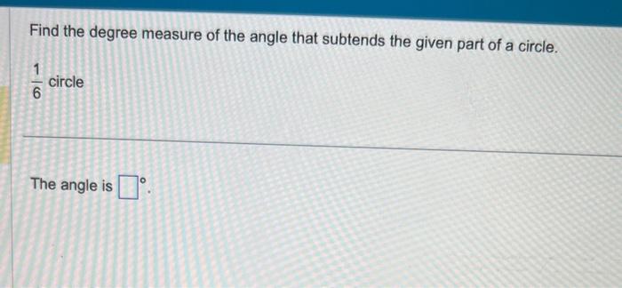 Solved Find the degree measure of the angle that subtends | Chegg.com