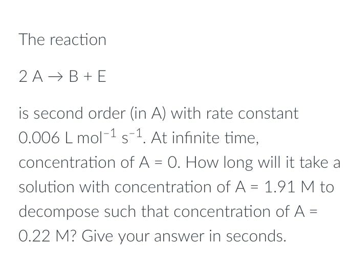 Solved The reaction 2A + B + E is second order (in A) with | Chegg.com