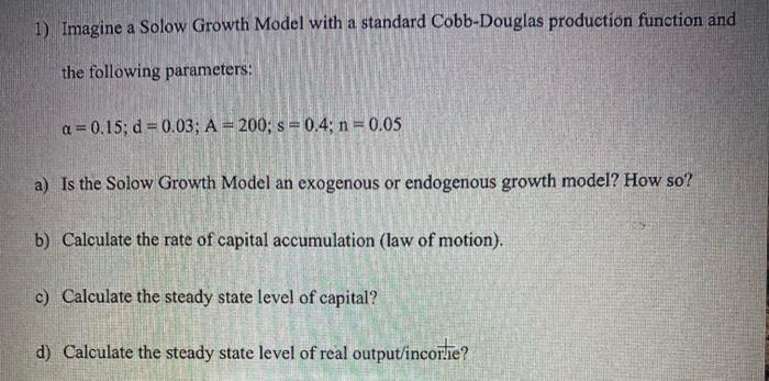 Solved 1) Imagine a Solow Growth Model with a standard | Chegg.com
