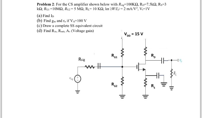 Solved Problem 2: For the CS amplifier shown below with | Chegg.com