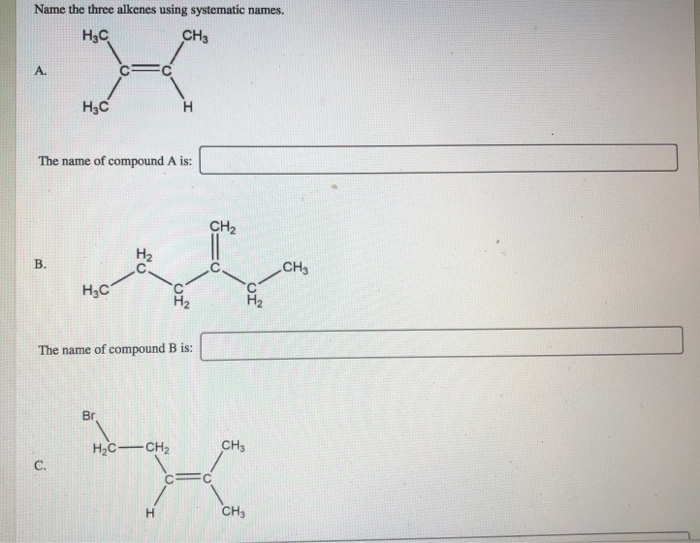 Solved Name The Three Alkenes Using Systematic Names. H3C | Chegg.com