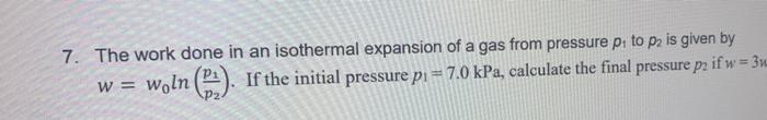 Solved 7. The work done in an isothermal expansion of a gas | Chegg.com