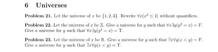 6 Universes Problem 21. Let the universe of a be {1,2, 3}. Rewrite Vr(a² < 4) without quantifiers. Problem 22. Let the univer