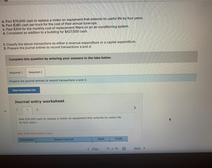 Solved a. Paid $76,000 cash to replace a motor on equipment