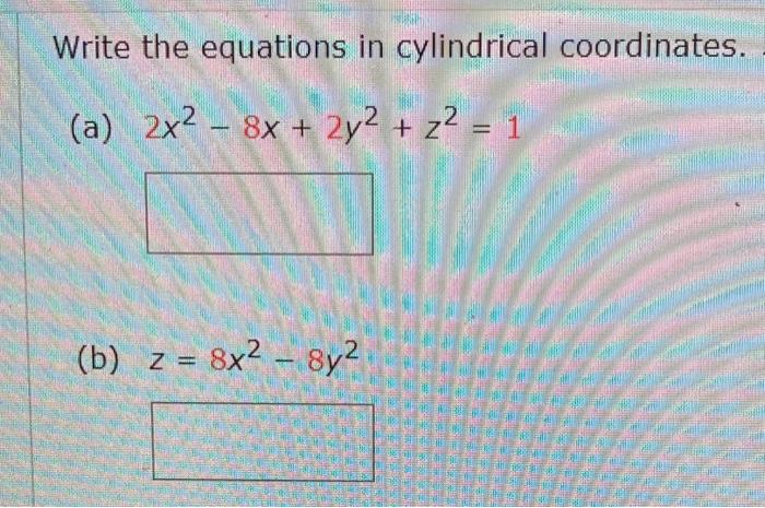 Solved Write the equations in cylindrical coordinates. (a) | Chegg.com