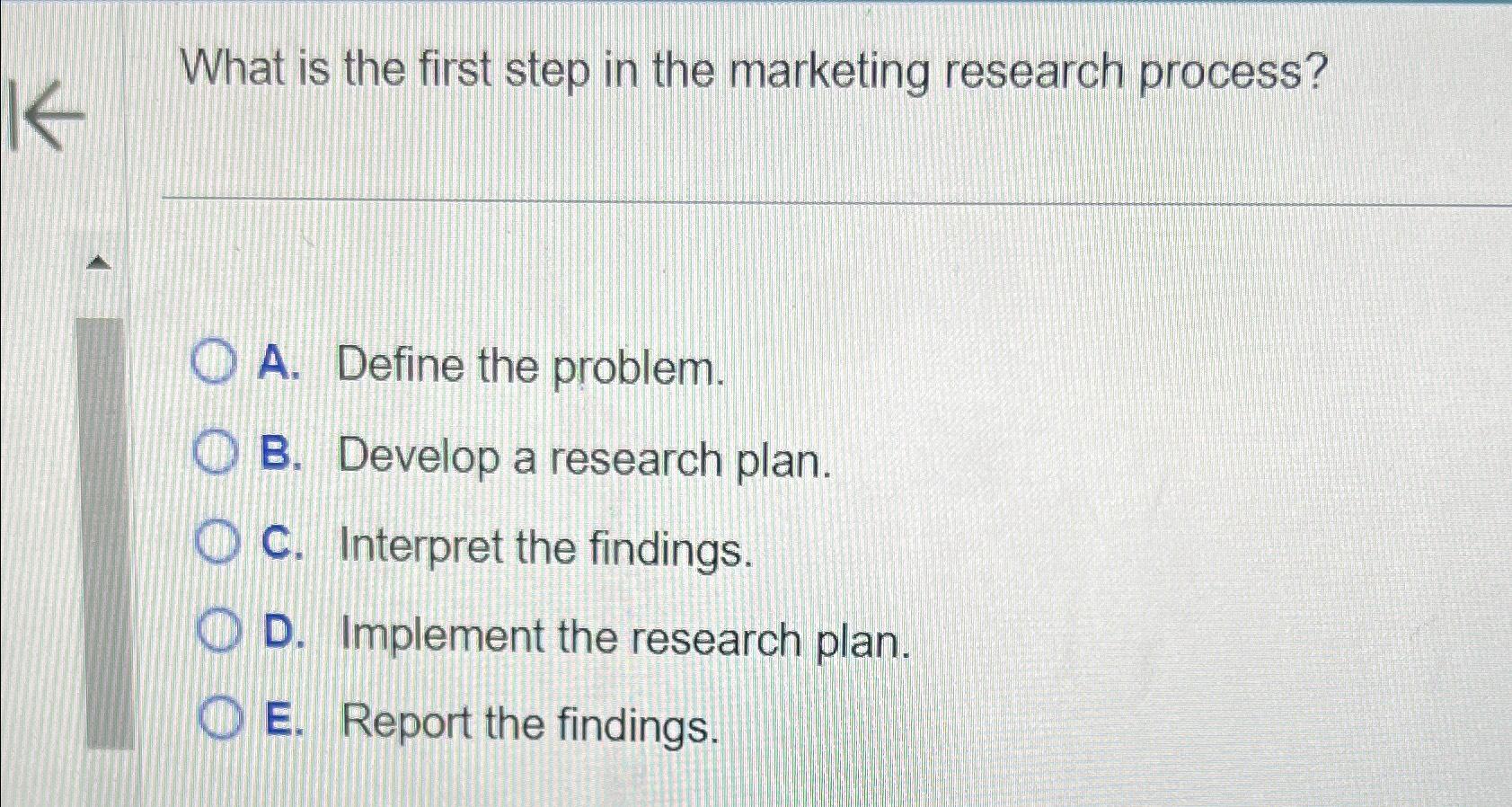 Solved What is the first step in the marketing research | Chegg.com