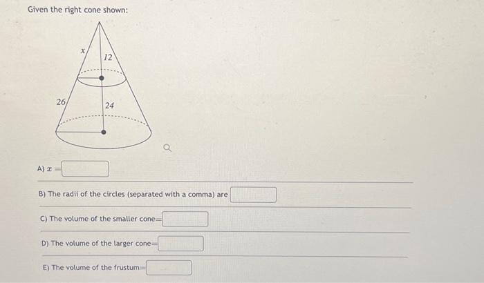 Solved Given the right cone shown: A) x= B) The radii of the | Chegg.com