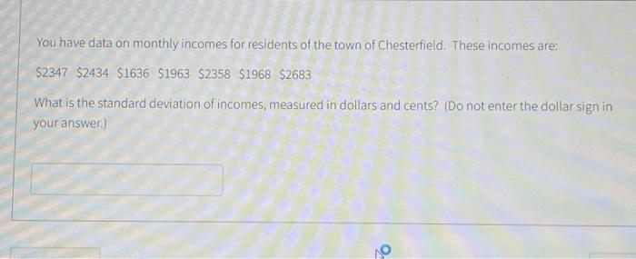 Solved You have data on monthly incomes for residents of the | Chegg.com